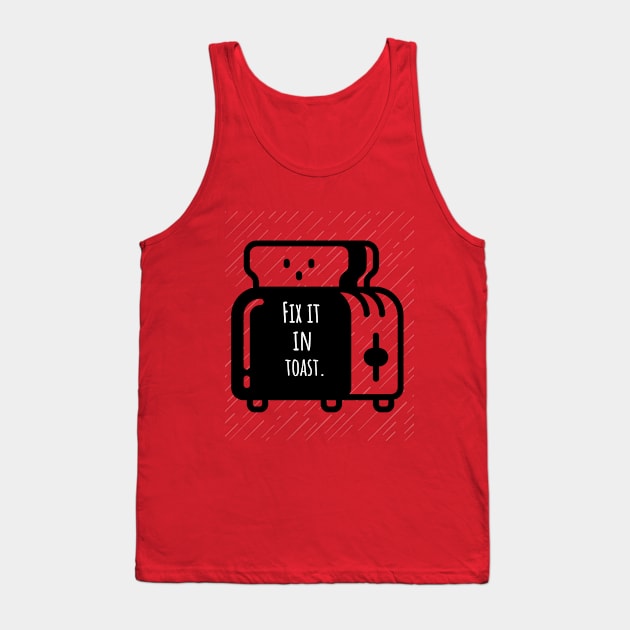 Fix It In Toast Tank Top by Night Shoot Designs